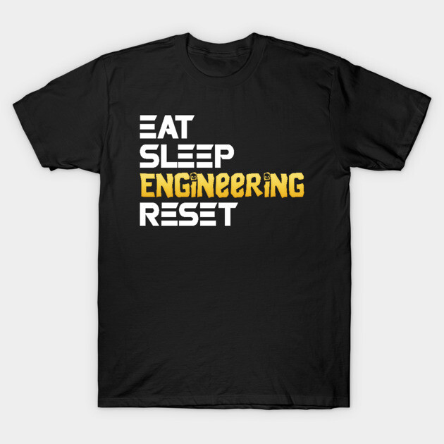 Eat Sleep Engineering Reset Funny Meme Tee T-Shirt by DrollDrifter