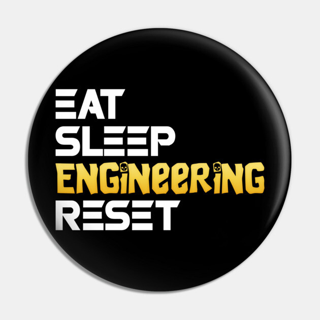 Eat Sleep Engineering Reset Funny Meme Tee Pin by DrollDrifter