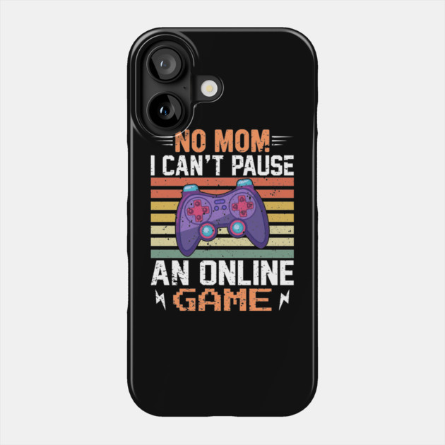 No Mom, I Can't Pause an Online Game - Gaming Quote Phone Case by Otaku Vibes