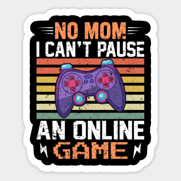 No Mom, I Can't Pause an Online Game - Gaming Quote Magnet by Otaku Vibes