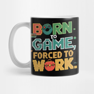 Born to Game, Forced to Work - Funny Gamer Quote Mug