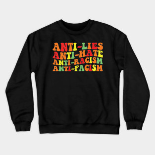 Anti-Lies Anti-Hate Anti-Racism Anti-Fascism Bold Statement Design Crewneck Sweatshirt