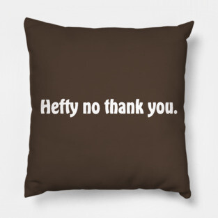 Hefty no thank you Pillow