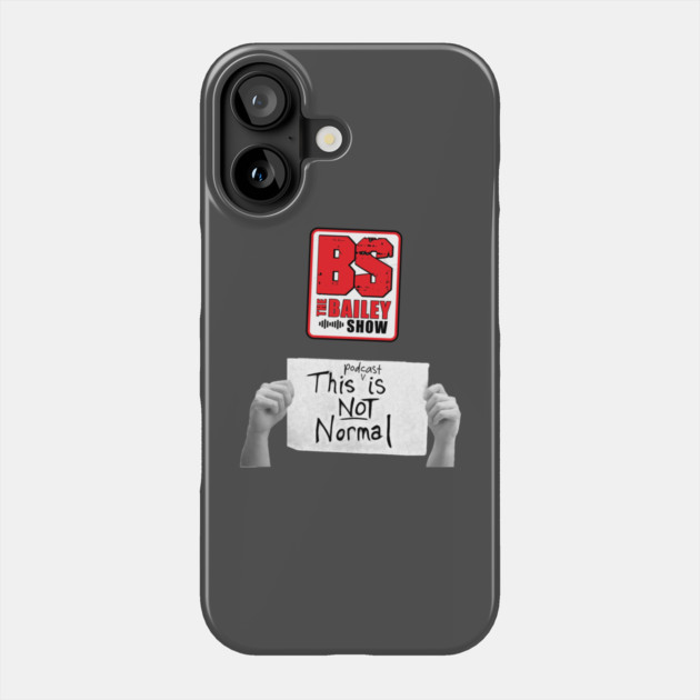 THE BS "THIS PODCAST IS NOT NORMAL" Phone Case by BPX (Bailey Podcast XChange) Merch