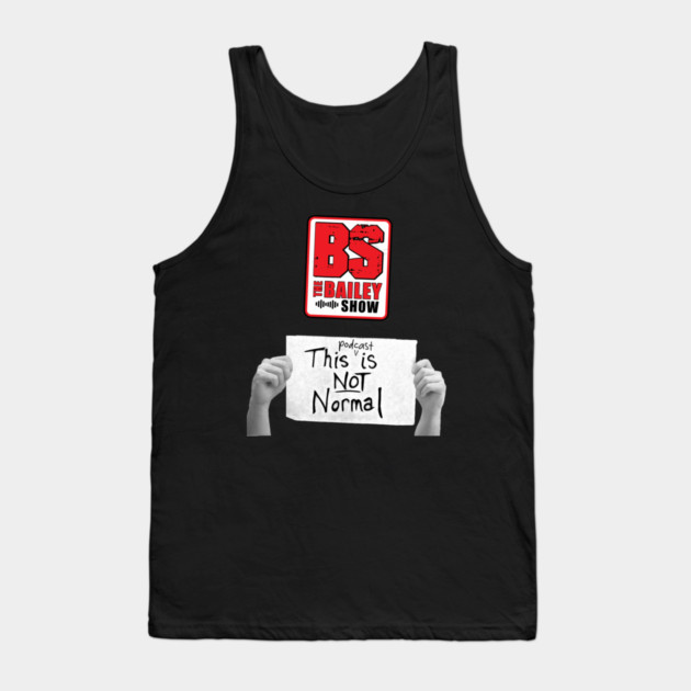 THE BS "THIS PODCAST IS NOT NORMAL" Tank Top by BPX (Bailey Podcast XChange) Merch