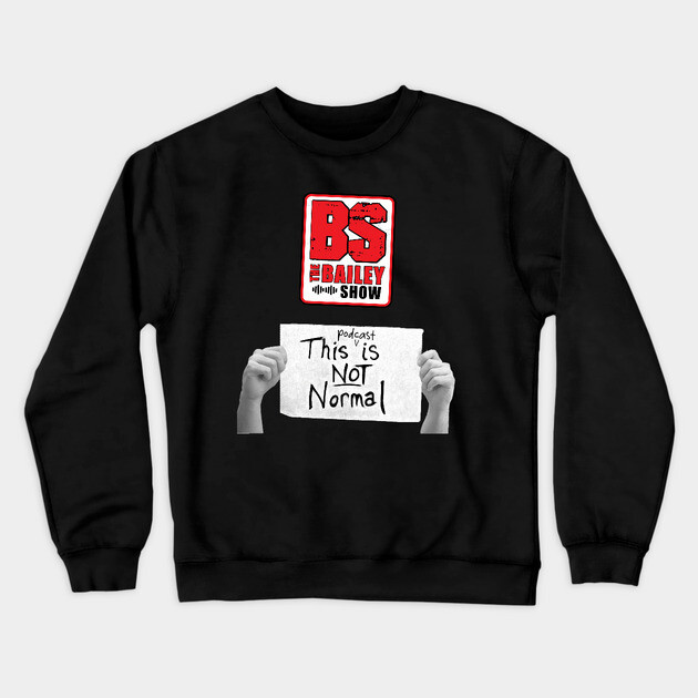 THE BS "THIS PODCAST IS NOT NORMAL" Crewneck Sweatshirt by BPX (Bailey Podcast XChange) Merch