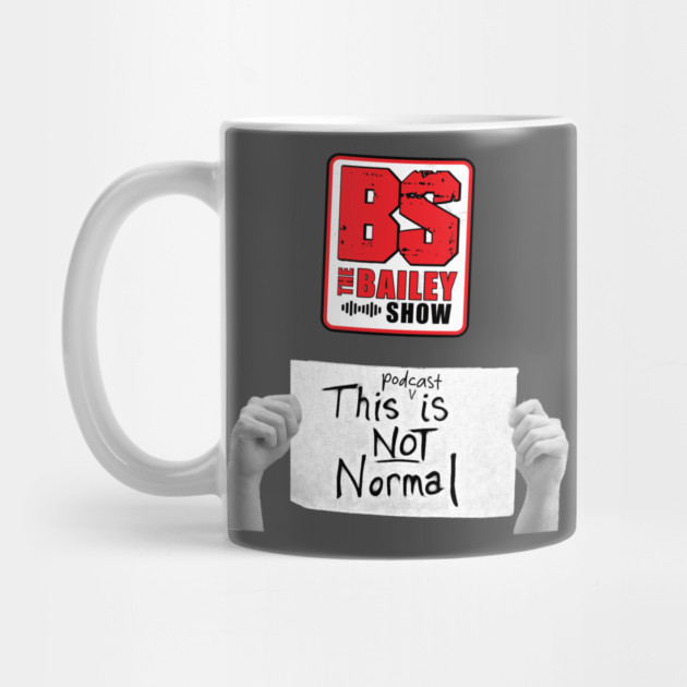 THE BS "THIS PODCAST IS NOT NORMAL" by BPX (Bailey Podcast XChange) Merch