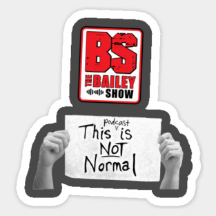 THE BS "THIS PODCAST IS NOT NORMAL" Sticker