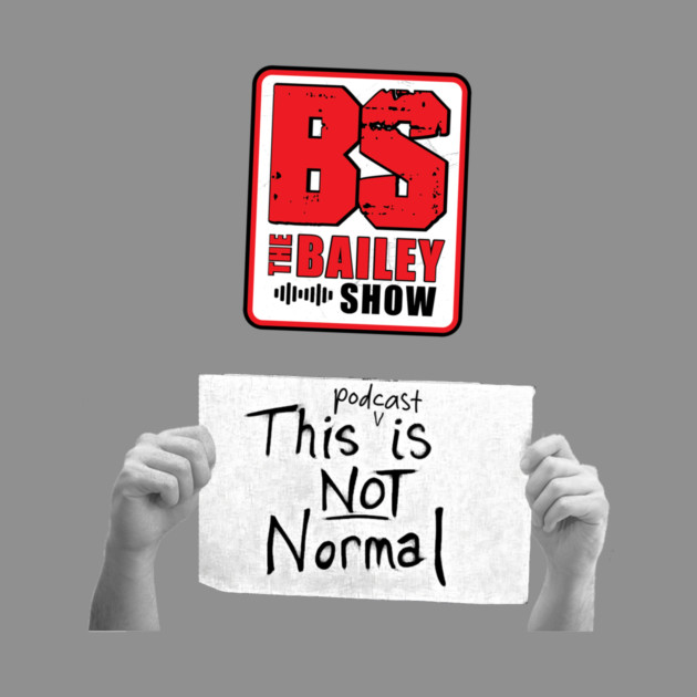 THE BS "THIS PODCAST IS NOT NORMAL" by BPX (Bailey Podcast XChange) Merch