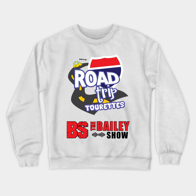 THE BS ROADTRIP TOURETTES Crewneck Sweatshirt by BPX (Bailey Podcast XChange) Merch