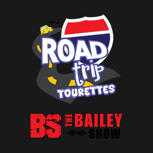 THE BS ROADTRIP TOURETTES by BPX (Bailey Podcast XChange) Merch
