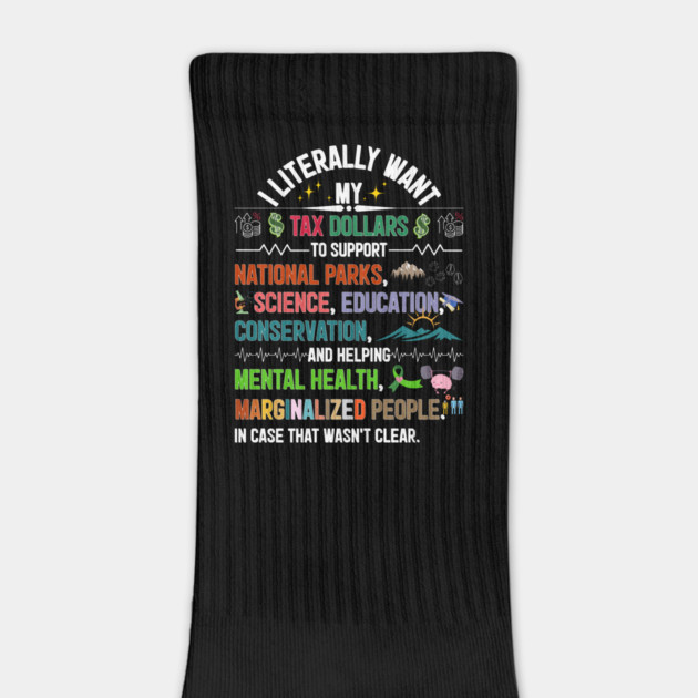 I Literally Want My Tax Dollars To Support by JessArty