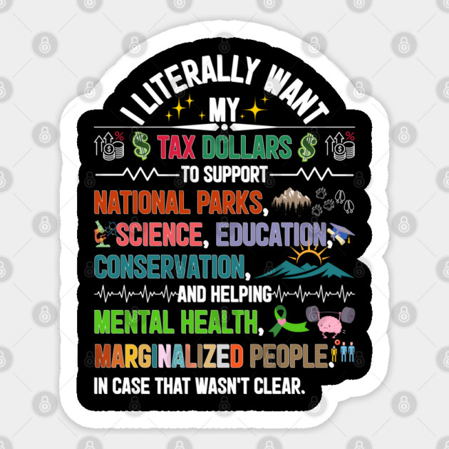 I Literally Want My Tax Dollars To Support Sticker by JessArty