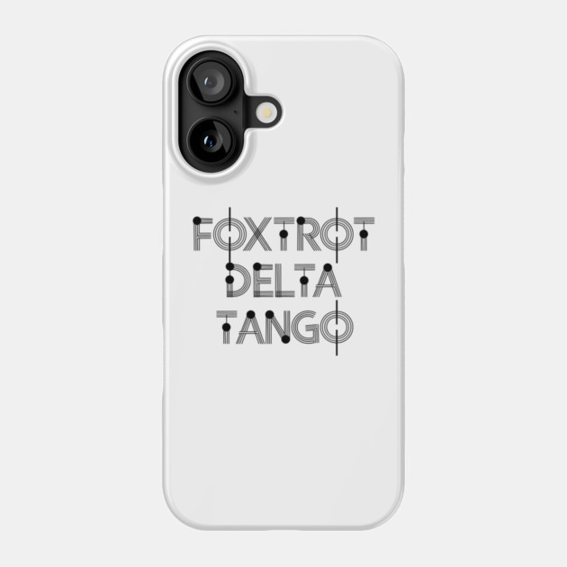 Foxtrot-Delta-Tango Phone Case by Creatifly Graphic Tees
