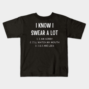 I Know I Swear A Lot Funny Sarcastic Joke Quote Meme Humor Kids T-Shirt