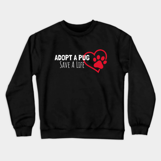Adopt A Pug Save A life Crewneck Sweatshirt by Pixel Threads 