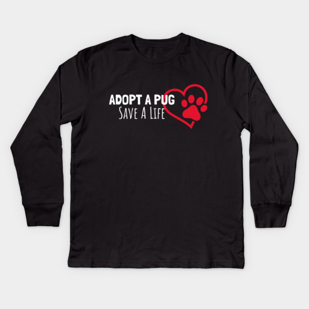 Adopt A Pug Save A life Kids Long Sleeve T-Shirt by Pixel Threads 