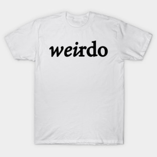 weirdo woman, gift woman T-Shirt