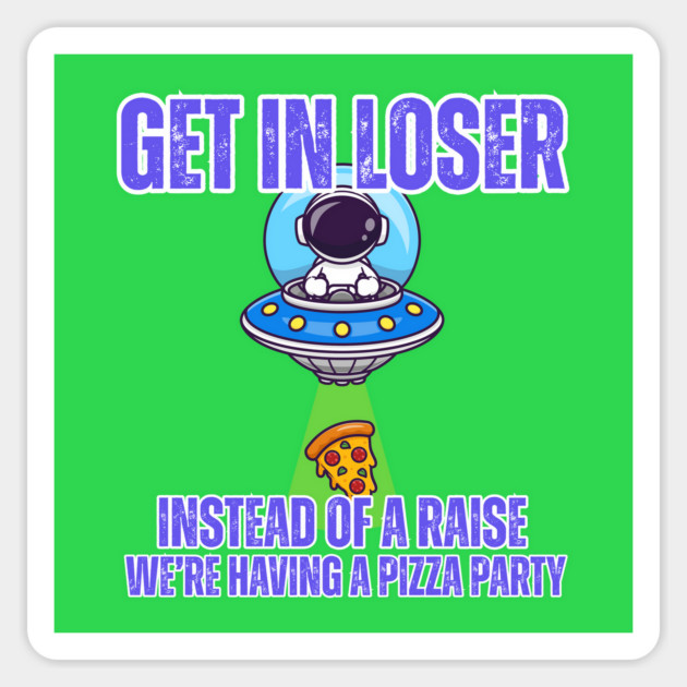 👽 Get in Loser UFO Pizza Party T-Shirt – Funny Work Culture Tee for Employees Sticker by Tondeleya's Store