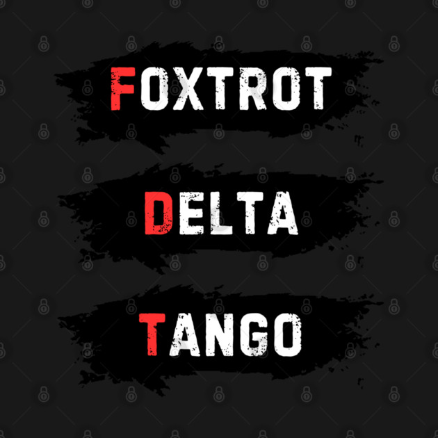 Foxtrot-Delta-Tango by Creatifly Graphic Tees