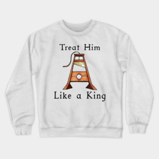 Guillotine, Treat a Man Like a King Crewneck Sweatshirt