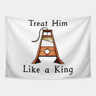 Guillotine, Treat a Man Like a King Tapestry