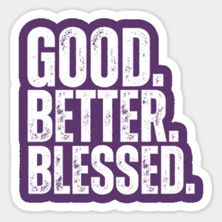 Good Better Blessed Christian T-Shirt | Faith-Based Inspirational Shirt | Christian Gift for Women & Men Magnet