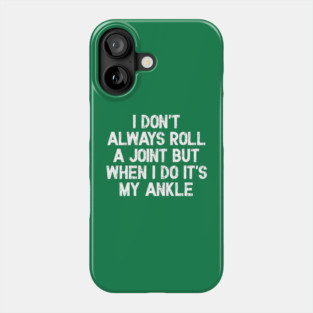 I Don’t Always Roll a Joint, But When I Do It’s My Ankle Phone Case