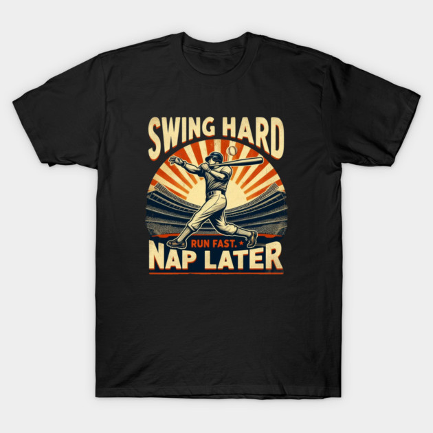 Swing Hard, Run Fast, Nap Later – Vintage Baseball Design T-Shirt by Ben's Store 1