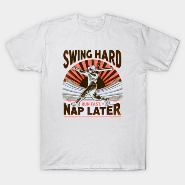 Swing Hard, Run Fast, Nap Later – Vintage Baseball Design T-Shirt by Ben's Store 1