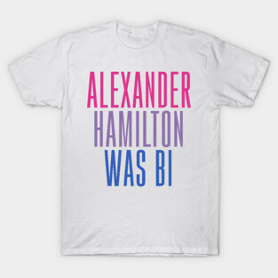 Alexander Hamilton Was Bi T-Shirt