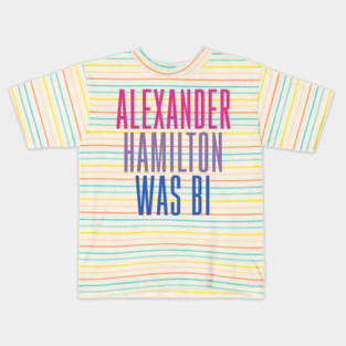 Alexander Hamilton Was Bi Kids T-Shirt