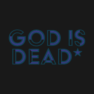 God Is Dead * T-Shirt