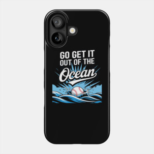 Go Get It Out Of The Ocean Phone Case