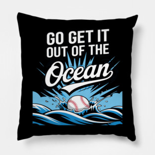 Go Get It Out Of The Ocean Pillow