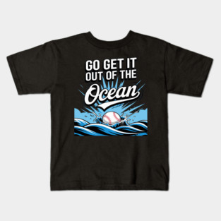 Go Get It Out Of The Ocean Kids T-Shirt