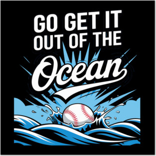 Go Get It Out Of The Ocean Posters and Art