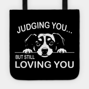Judging You, Still Loving You Tote