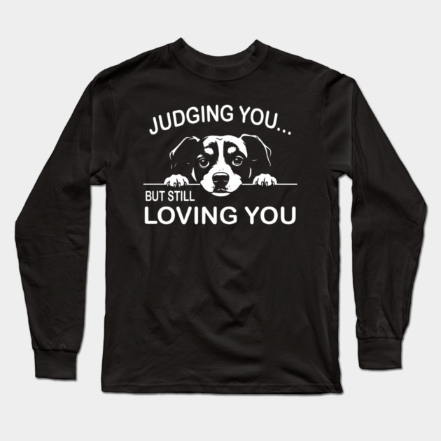 Judging You, Still Loving You Long Sleeve T-Shirt by MakerMind8.2