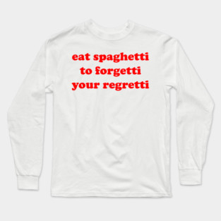 EAT SPAGHETTI 🍝 Long Sleeve T-Shirt