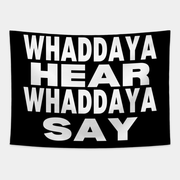 WHADDAYA HEAR WHADDAYA SAY Tapestry by Low Life Shirts