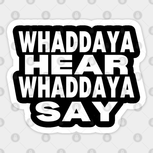 WHADDAYA HEAR WHADDAYA SAY Sticker by Low Life Shirts