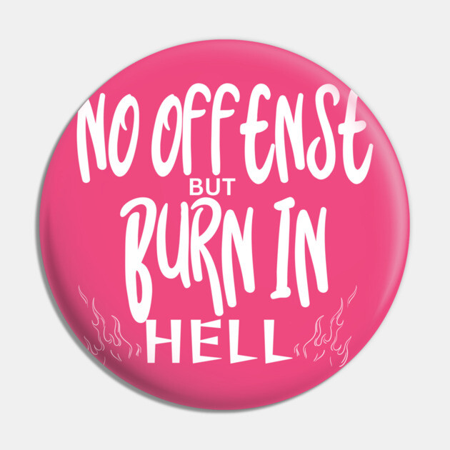 No Offense Pin by Low Life Shirts