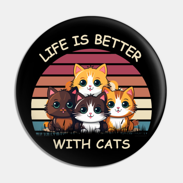 Life Is Better With Cats - Cute Kittens Retro T-Shirt Pin by Premachandra's Store