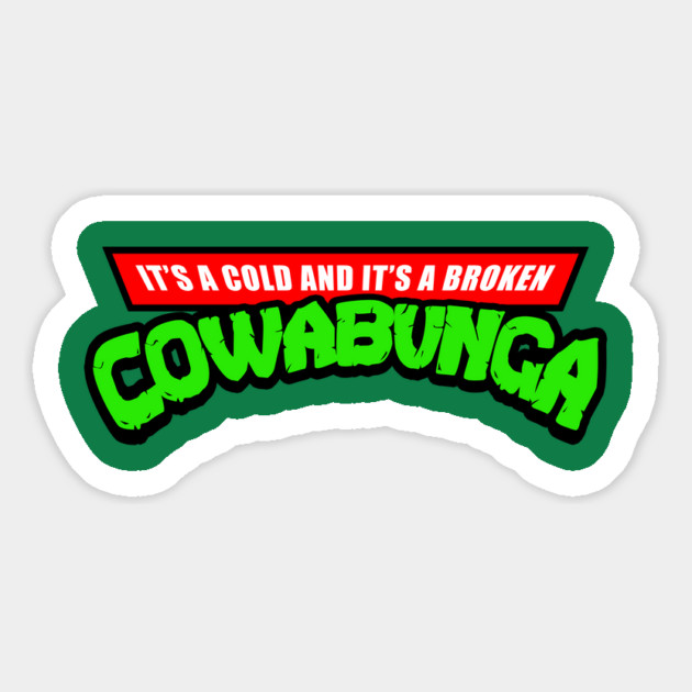 It's A Cold And It's A Broken Cowabunga Magnet by dumbshirts