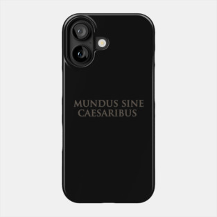Mundus Sine Caesaribus Phone Case