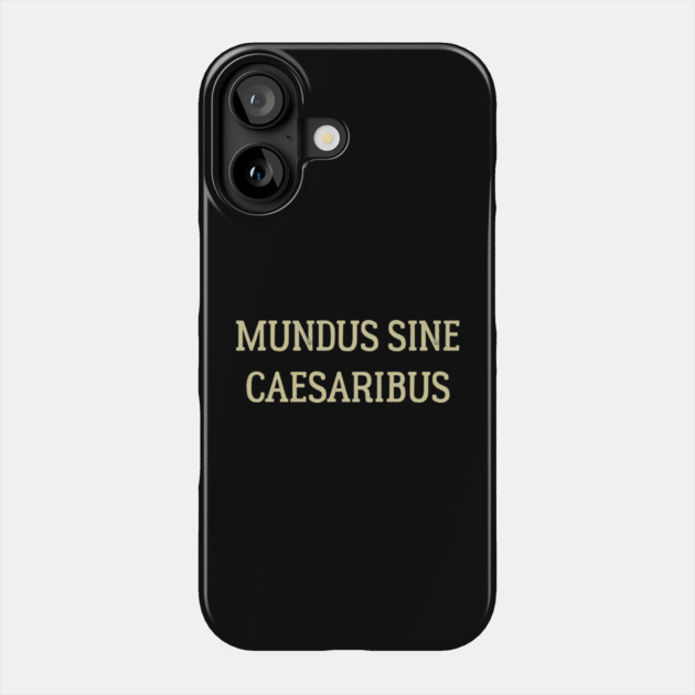 Mundus Sine Caesaribus Phone Case by ArtistTee ⭐⭐⭐⭐⭐