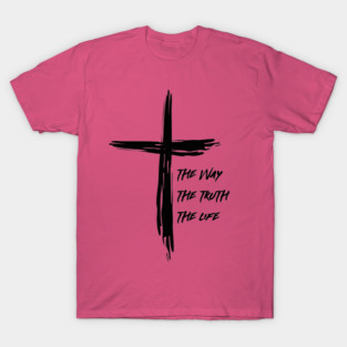 The Way, The Truth, The Life T-Shirt