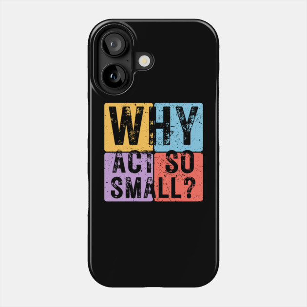 Why Act So Small? Motivational Typography Design Phone Case by TuncGK