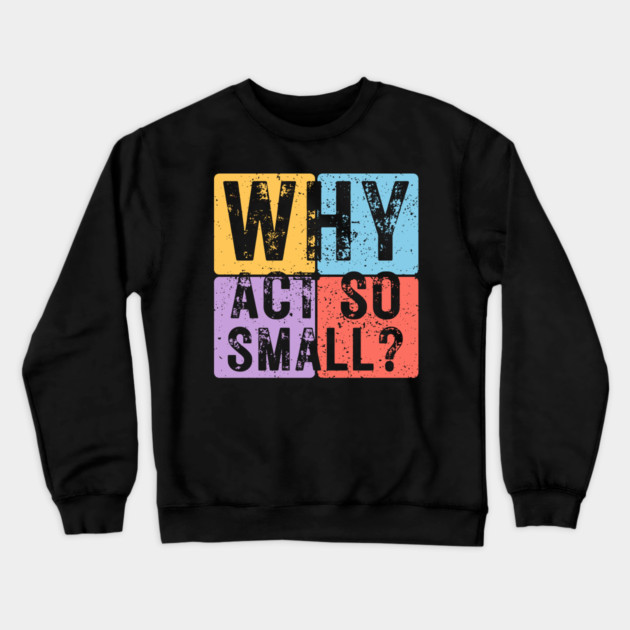 Why Act So Small? Motivational Typography Design Crewneck Sweatshirt by TuncGK